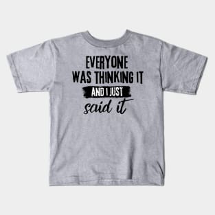 Everyone Was Thinking It And I Just Said It Funny Sarcasm of Dark Humor Student Kids T-Shirt